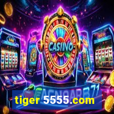 tiger 5555.com